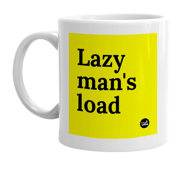 White mug with 'Lazy man's load' in bold black letters