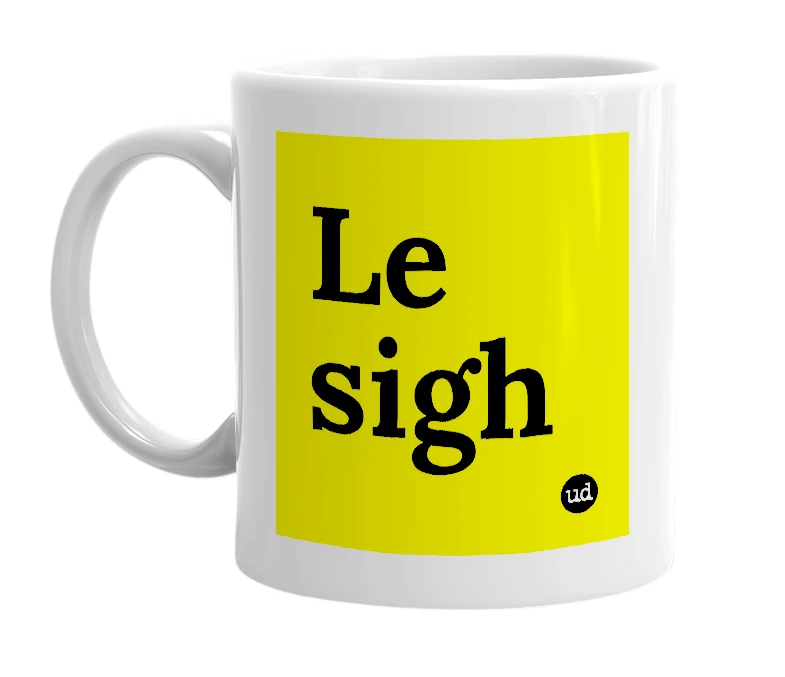 White mug with 'Le sigh' in bold black letters