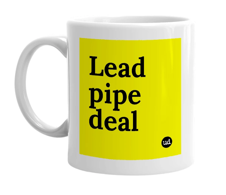 White mug with 'Lead pipe deal' in bold black letters