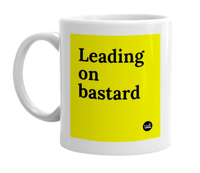 White mug with 'Leading on bastard' in bold black letters