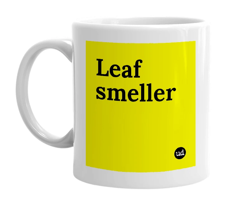 White mug with 'Leaf smeller' in bold black letters