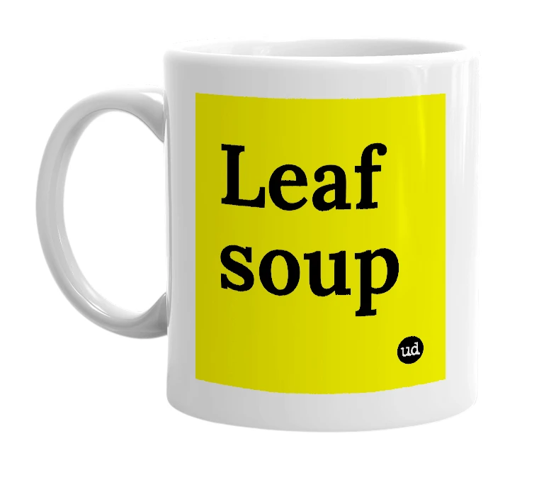 White mug with 'Leaf soup' in bold black letters