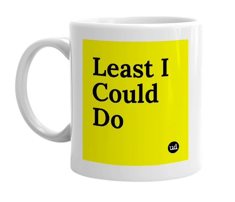 White mug with 'Least I Could Do' in bold black letters