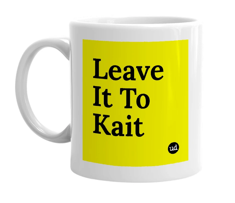 White mug with 'Leave It To Kait' in bold black letters