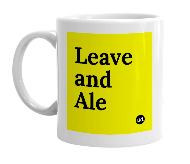 White mug with 'Leave and Ale' in bold black letters