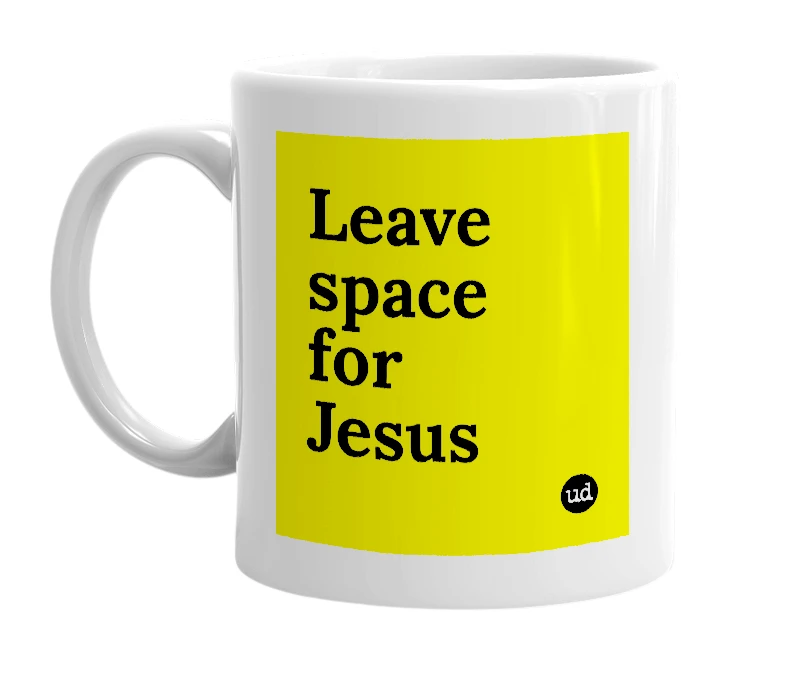 White mug with 'Leave space for Jesus' in bold black letters