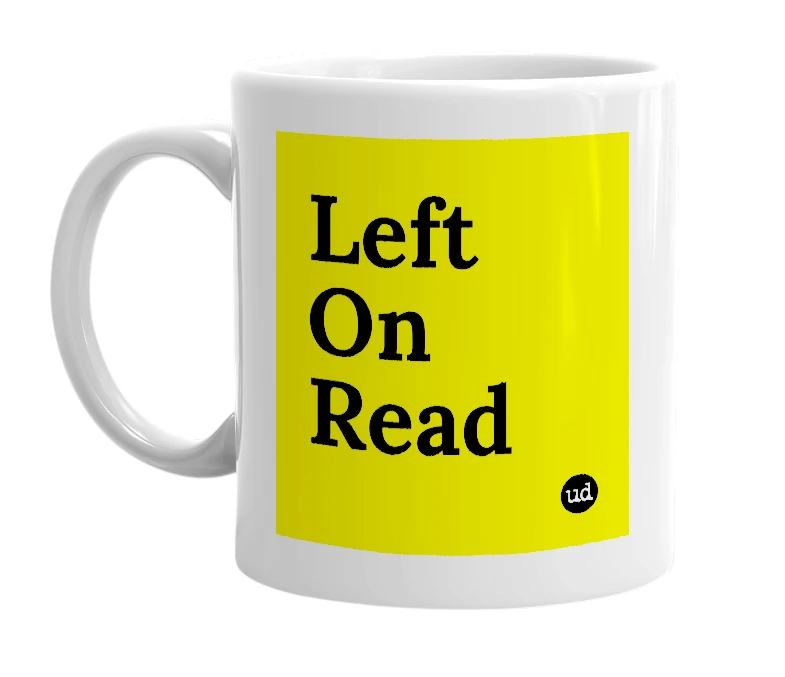 White mug with 'Left On Read' in bold black letters