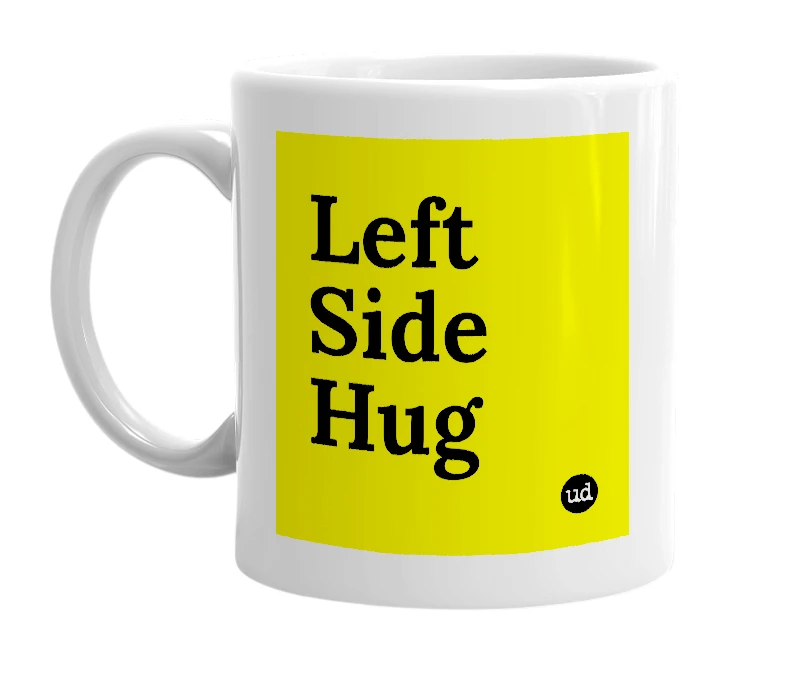 White mug with 'Left Side Hug' in bold black letters