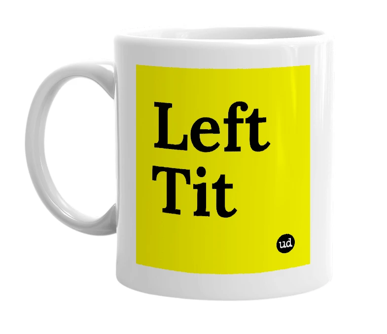 White mug with 'Left Tit' in bold black letters