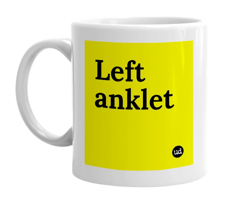White mug with 'Left anklet' in bold black letters
