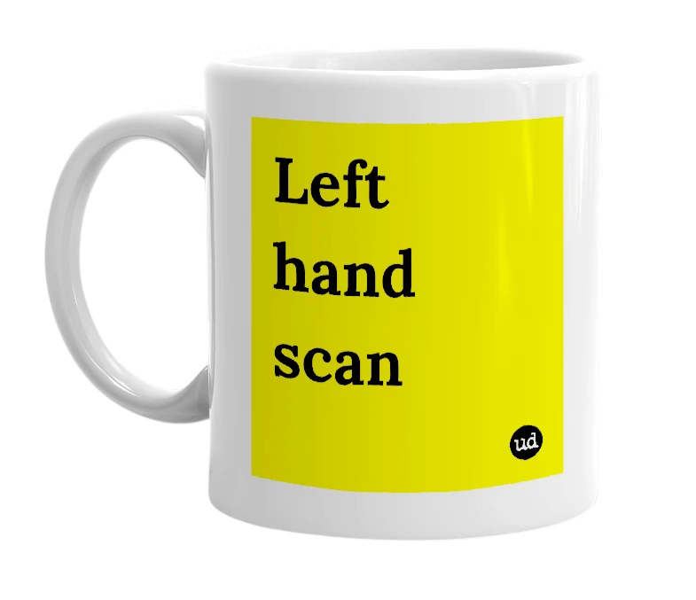White mug with 'Left hand scan' in bold black letters