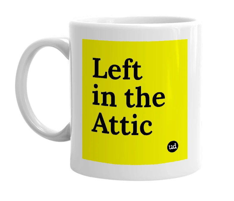 White mug with 'Left in the Attic' in bold black letters