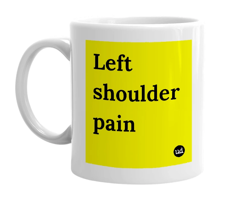 White mug with 'Left shoulder pain' in bold black letters