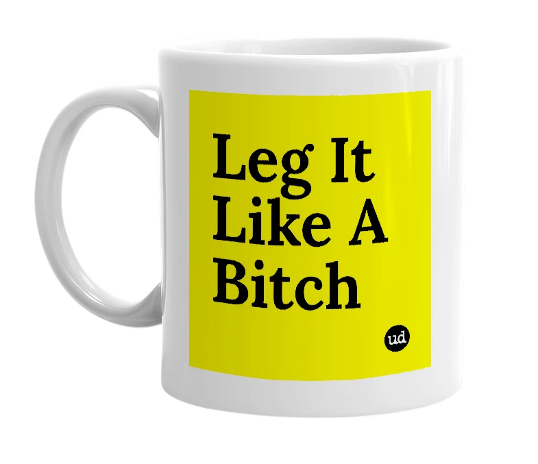 White mug with 'Leg It Like A Bitch' in bold black letters