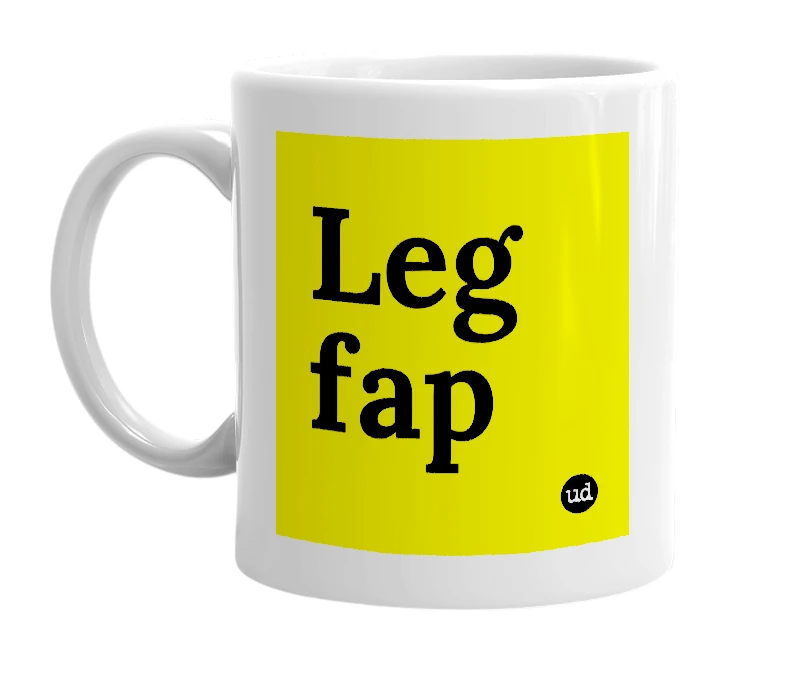 White mug with 'Leg fap' in bold black letters