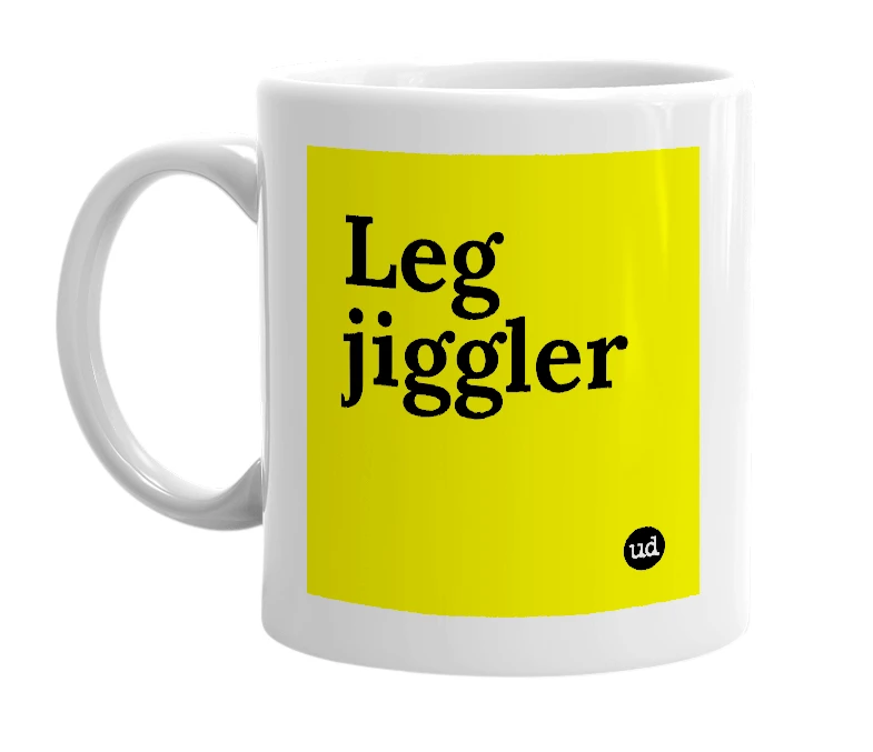 White mug with 'Leg jiggler' in bold black letters