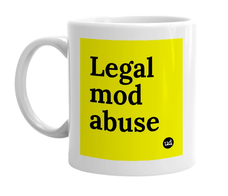 White mug with 'Legal mod abuse' in bold black letters