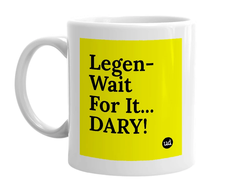 White mug with 'Legen-Wait For It... DARY!' in bold black letters