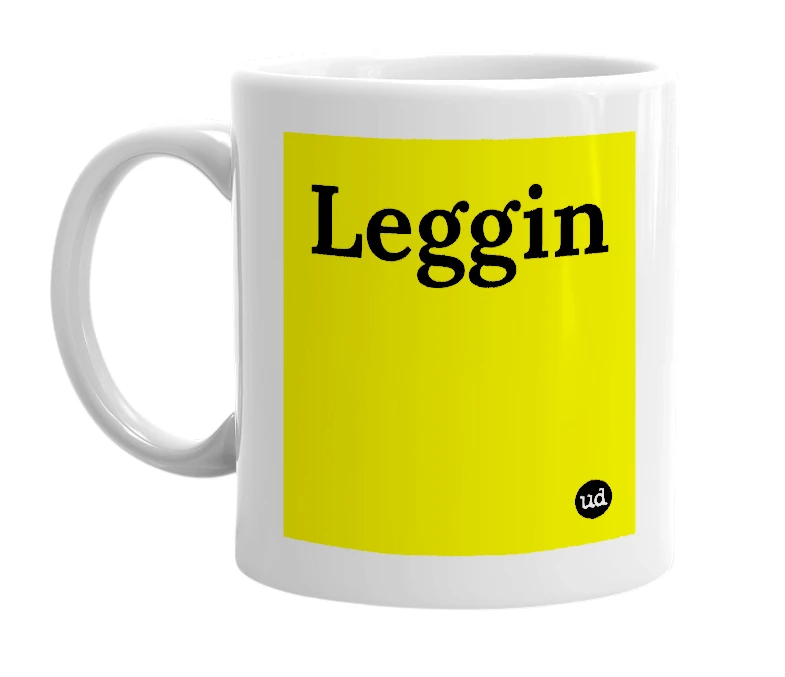 White mug with 'Leggin' in bold black letters