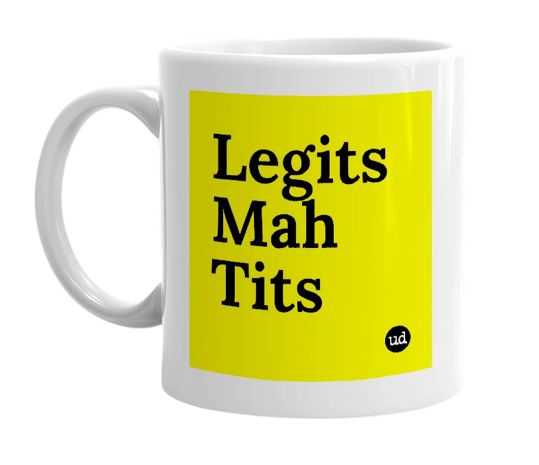 White mug with 'Legits Mah Tits' in bold black letters