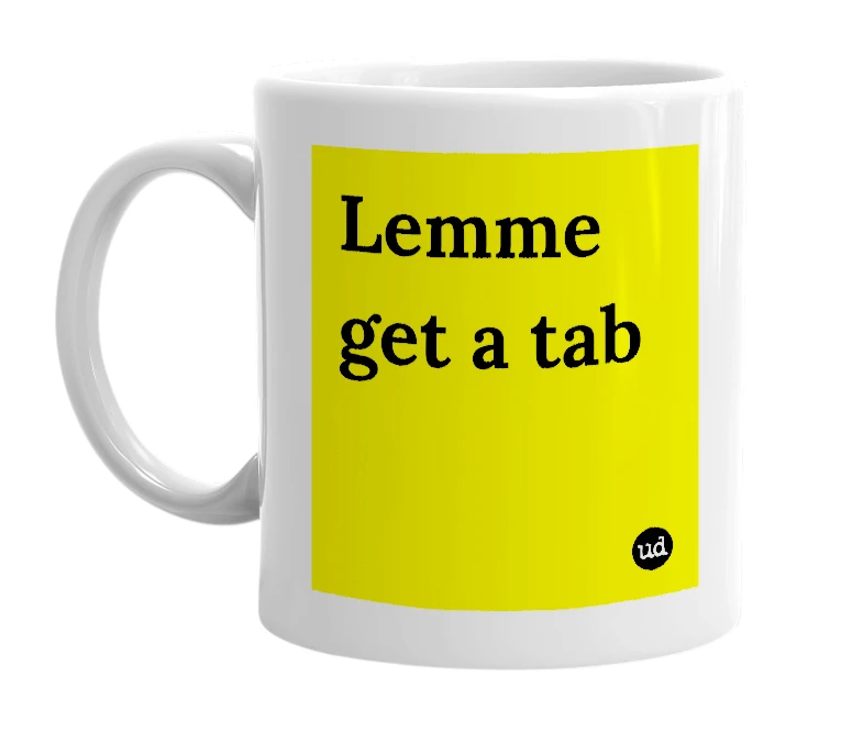 White mug with 'Lemme get a tab' in bold black letters