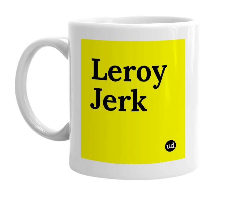 White mug with 'Leroy Jerk' in bold black letters