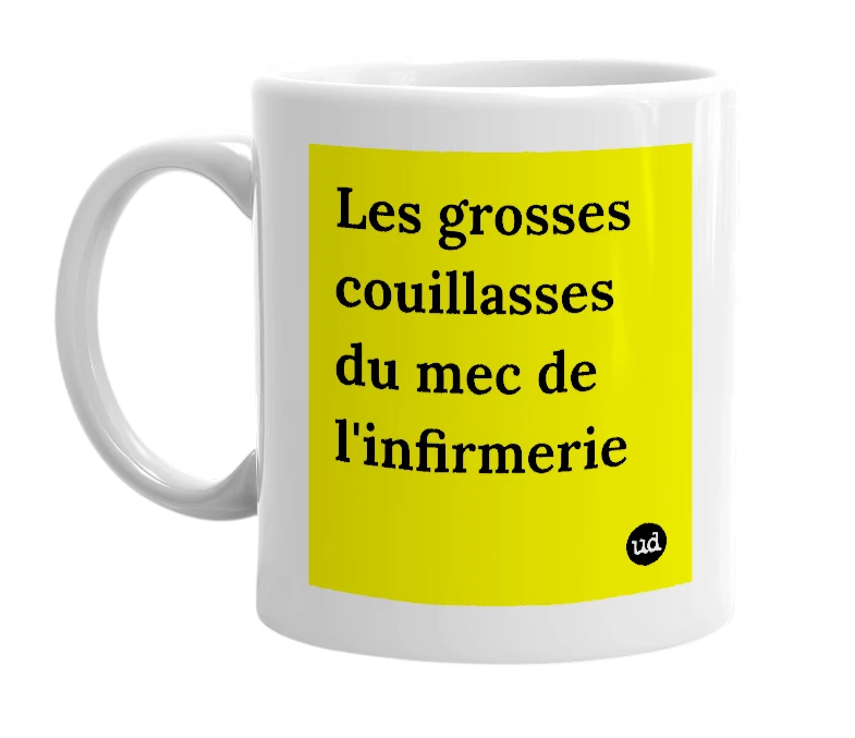 White mug with 'Les grosses couillasses du mec de l'infirmerie' in bold black letters