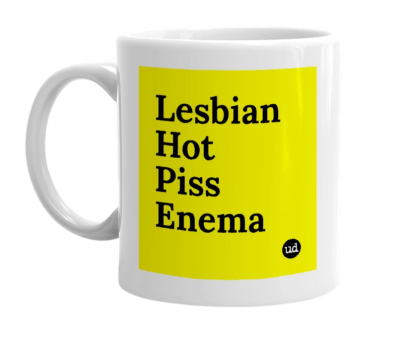 White mug with 'Lesbian Hot Piss Enema' in bold black letters