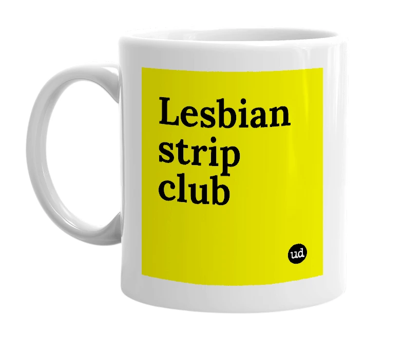 White mug with 'Lesbian strip club' in bold black letters