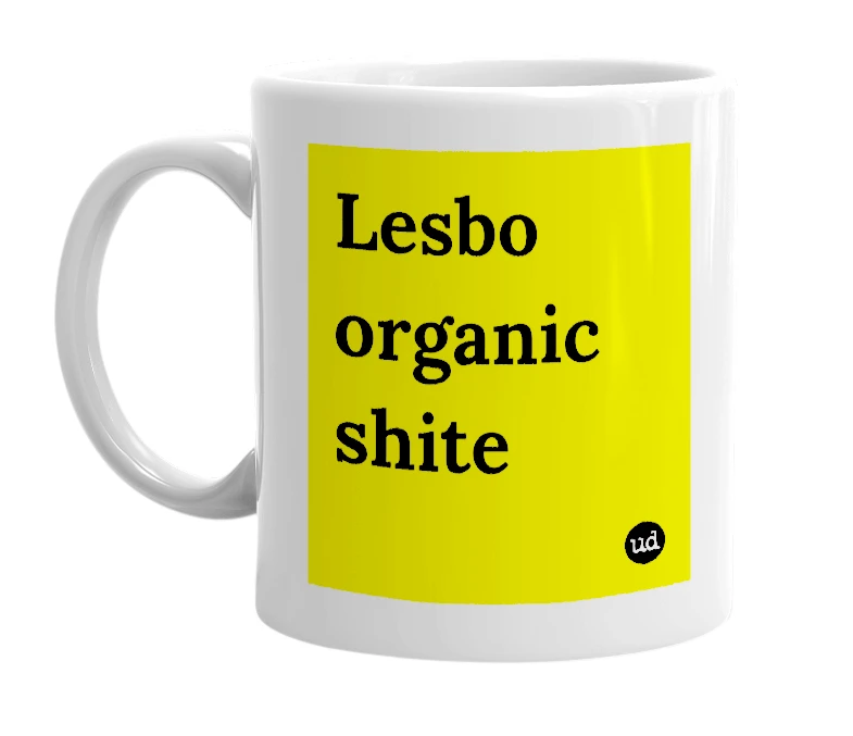 White mug with 'Lesbo organic shite' in bold black letters