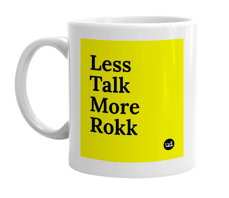 White mug with 'Less Talk More Rokk' in bold black letters