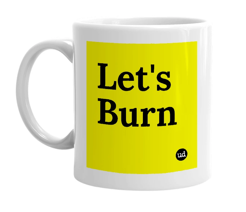 White mug with 'Let's Burn' in bold black letters