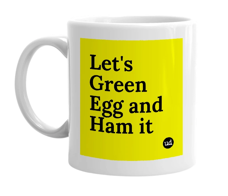 White mug with 'Let's Green Egg and Ham it' in bold black letters