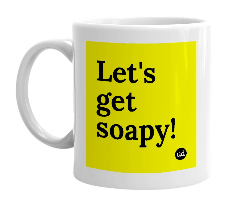 White mug with 'Let's get soapy!' in bold black letters