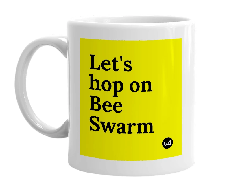 White mug with 'Let's hop on Bee Swarm' in bold black letters