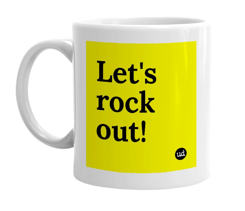 White mug with 'Let's rock out!' in bold black letters