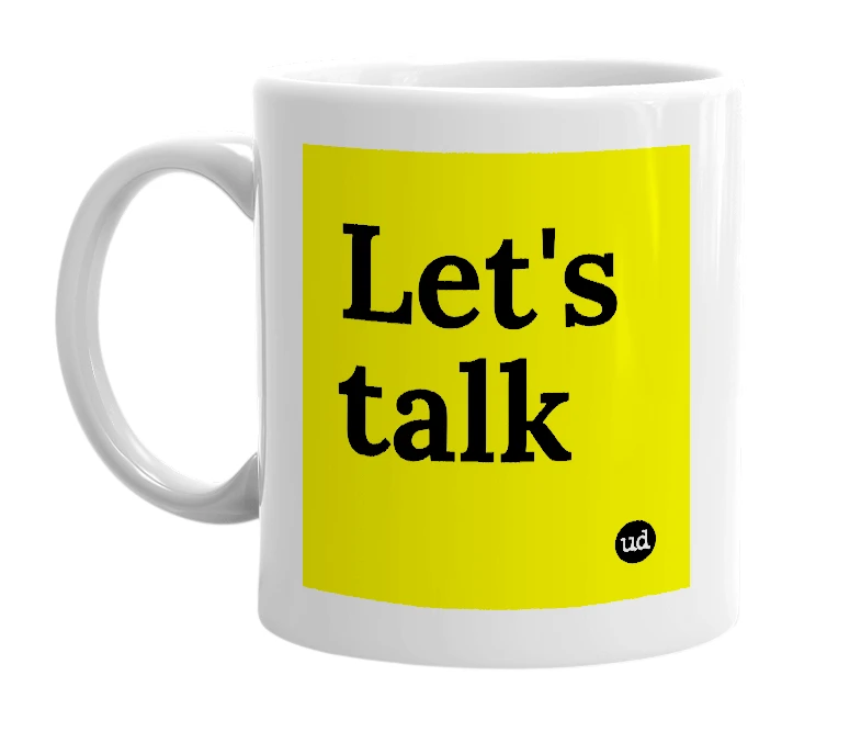 White mug with 'Let's talk' in bold black letters