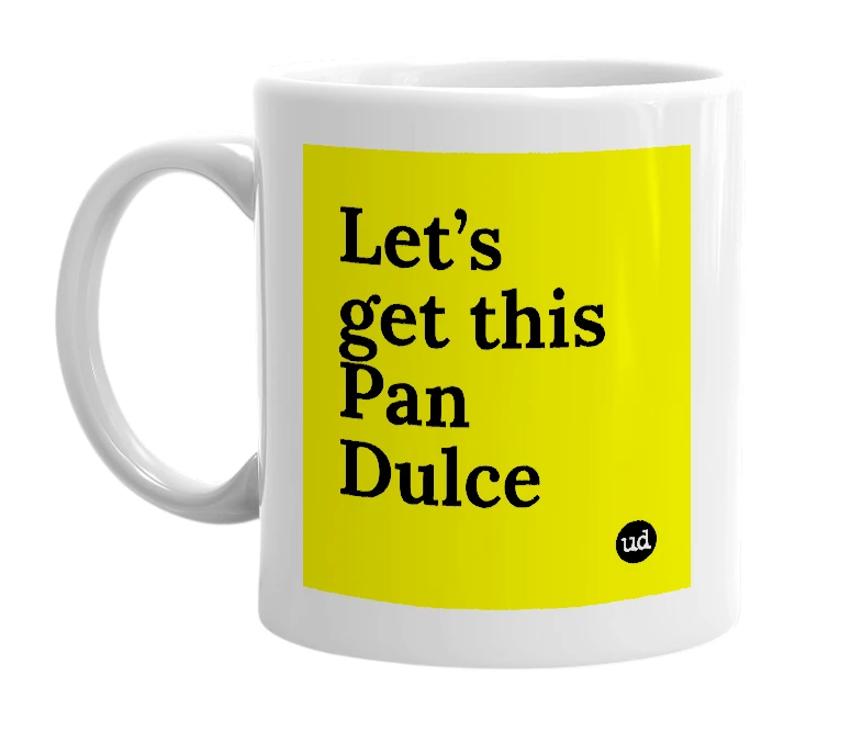 White mug with 'Let’s get this Pan Dulce' in bold black letters