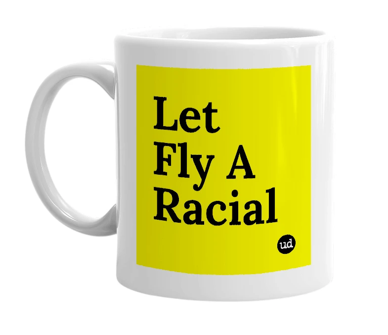 White mug with 'Let Fly A Racial' in bold black letters