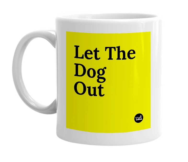 White mug with 'Let The Dog Out' in bold black letters