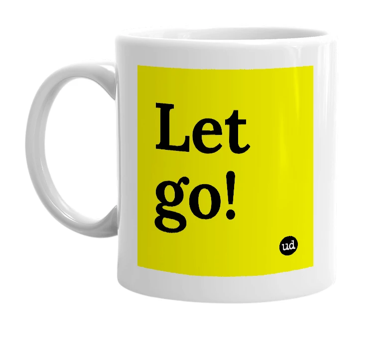 White mug with 'Let go!' in bold black letters