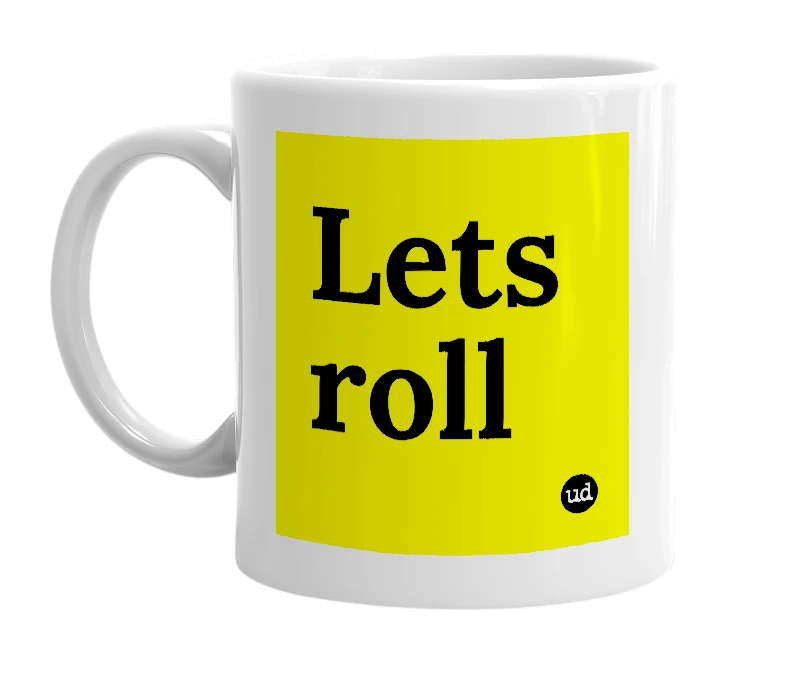 White mug with 'Lets roll' in bold black letters