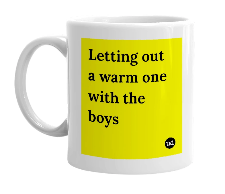 White mug with 'Letting out a warm one with the boys' in bold black letters