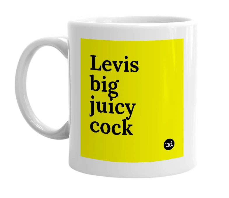 White mug with 'Levis big juicy cock' in bold black letters
