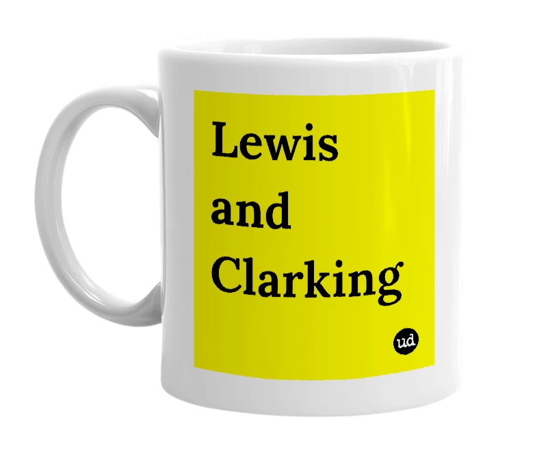 White mug with 'Lewis and Clarking' in bold black letters