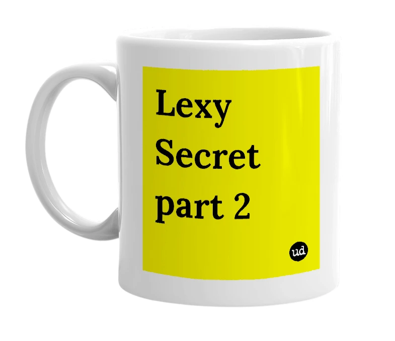 White mug with 'Lexy Secret part 2' in bold black letters