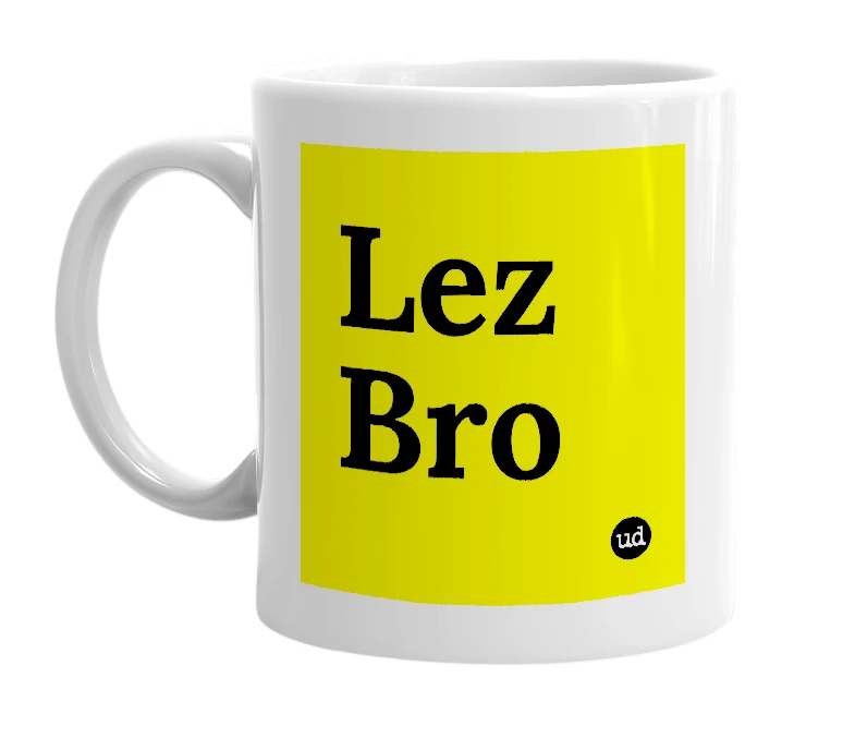 White mug with 'Lez Bro' in bold black letters