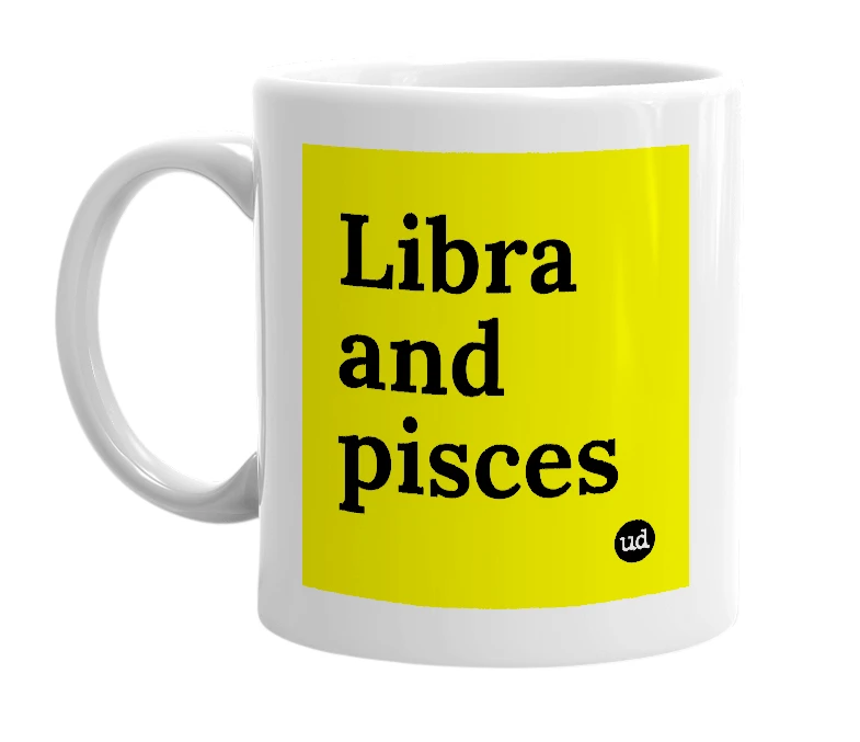 White mug with 'Libra and pisces' in bold black letters