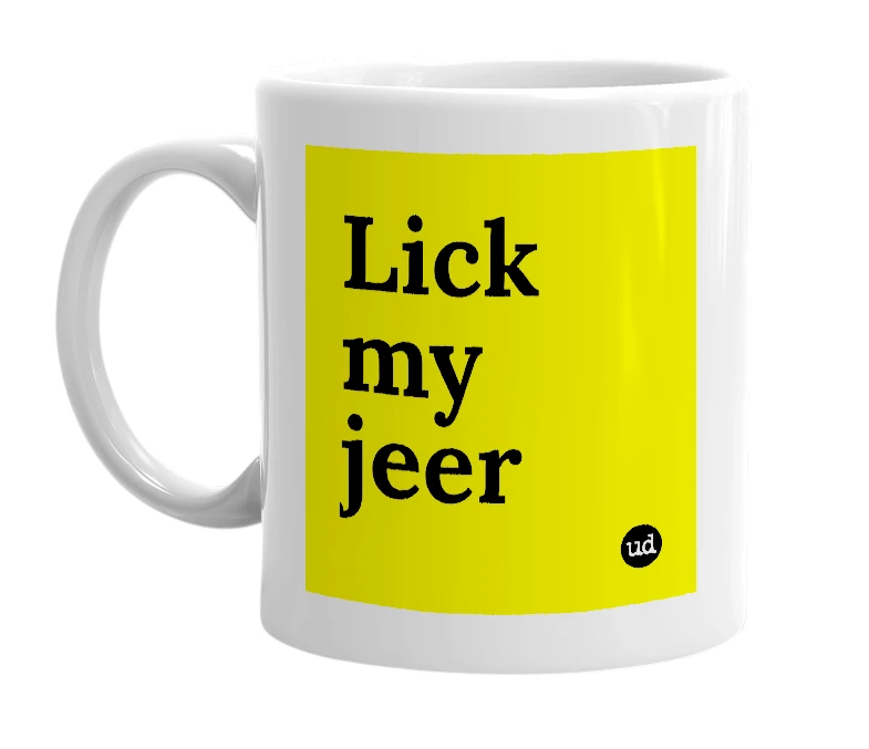 White mug with 'Lick my jeer' in bold black letters