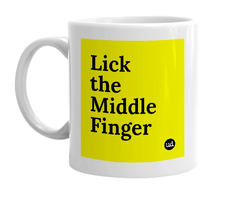 White mug with 'Lick the Middle Finger' in bold black letters